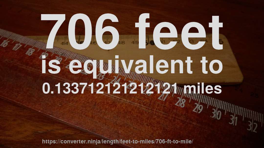 706 feet is equivalent to 0.133712121212121 miles