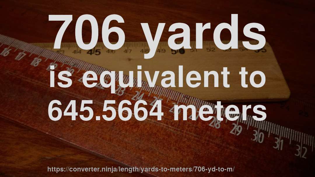 706 yards is equivalent to 645.5664 meters