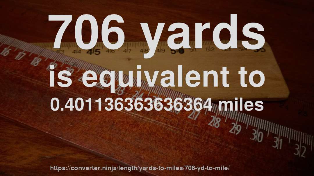 706 yards is equivalent to 0.401136363636364 miles