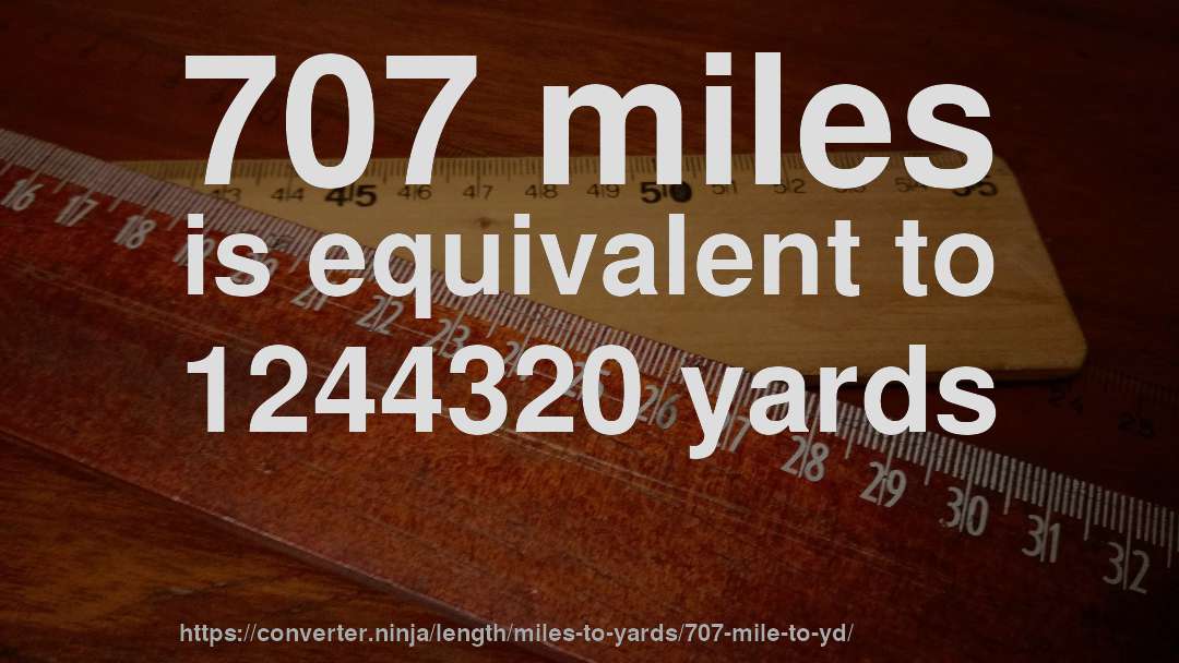 707 miles is equivalent to 1244320 yards