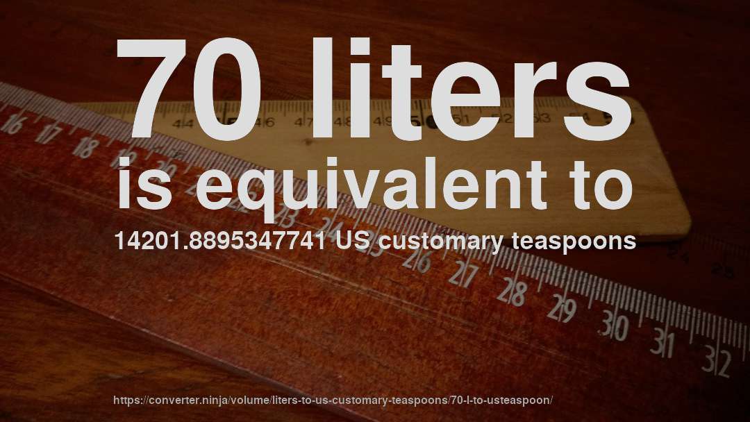 70 liters is equivalent to 14201.8895347741 US customary teaspoons