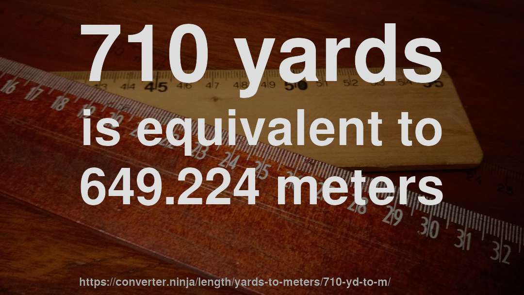 710 yards is equivalent to 649.224 meters