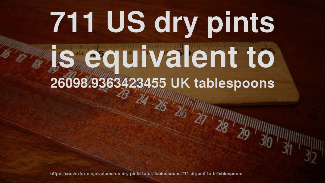 711 US dry pints is equivalent to 26098.9363423455 UK tablespoons
