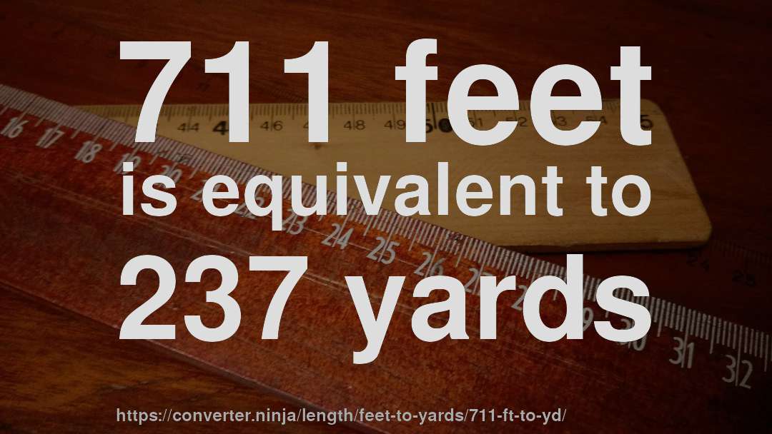 711 feet is equivalent to 237 yards