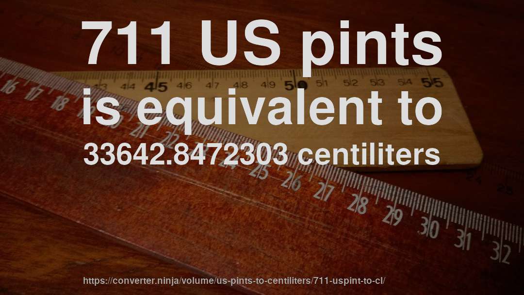 711 US pints is equivalent to 33642.8472303 centiliters