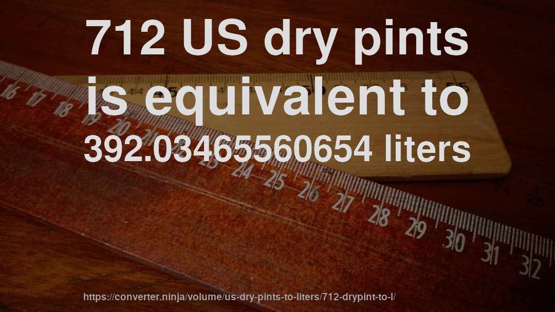 712 US dry pints is equivalent to 392.03465560654 liters