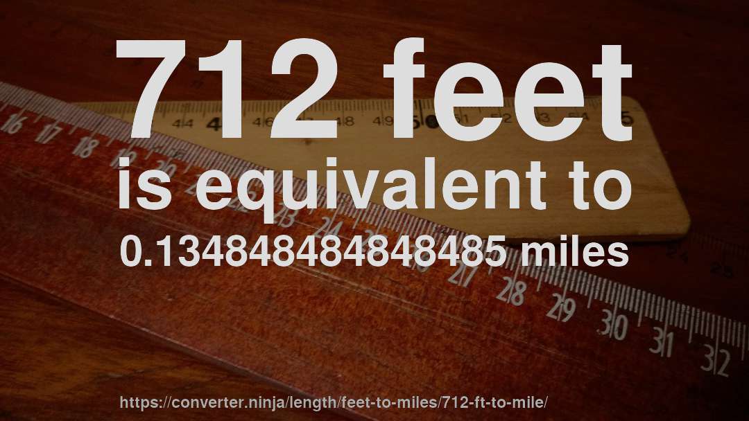 712 feet is equivalent to 0.134848484848485 miles