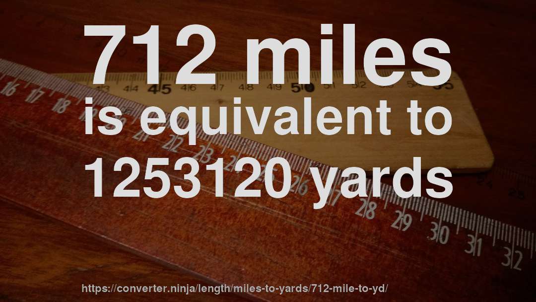 712 miles is equivalent to 1253120 yards