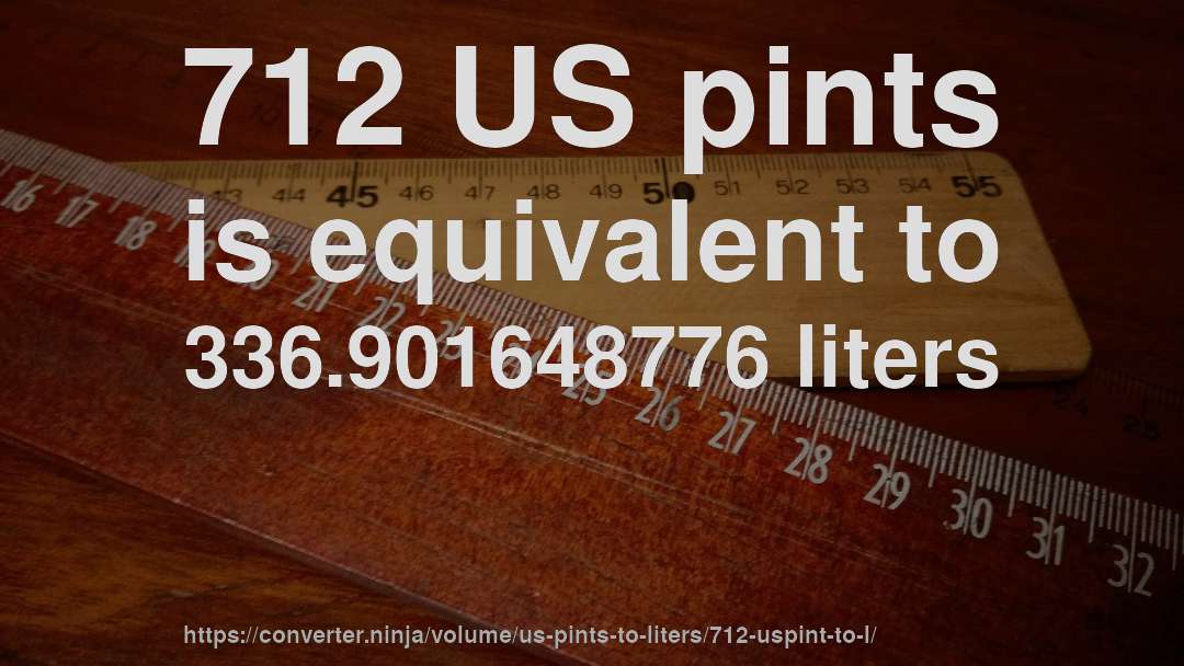 712 US pints is equivalent to 336.901648776 liters