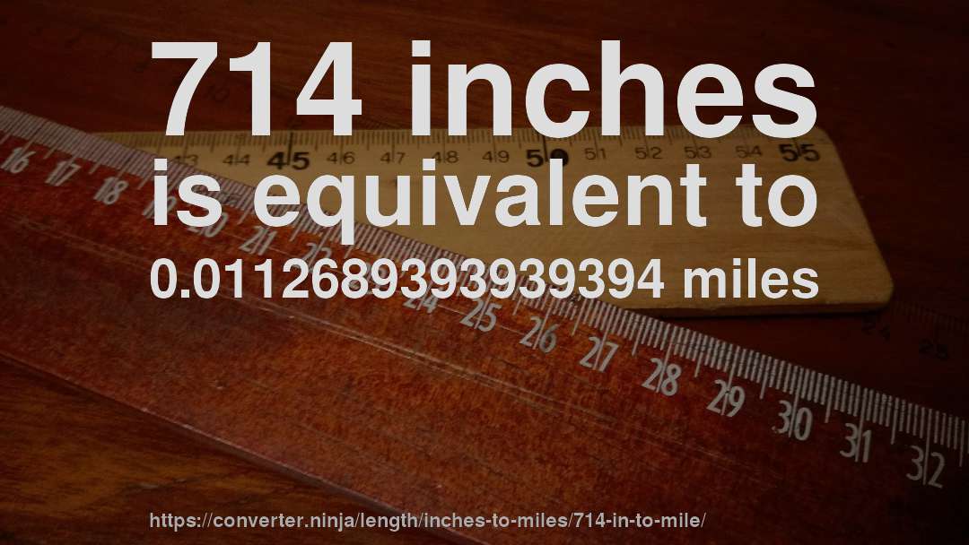 714 inches is equivalent to 0.0112689393939394 miles