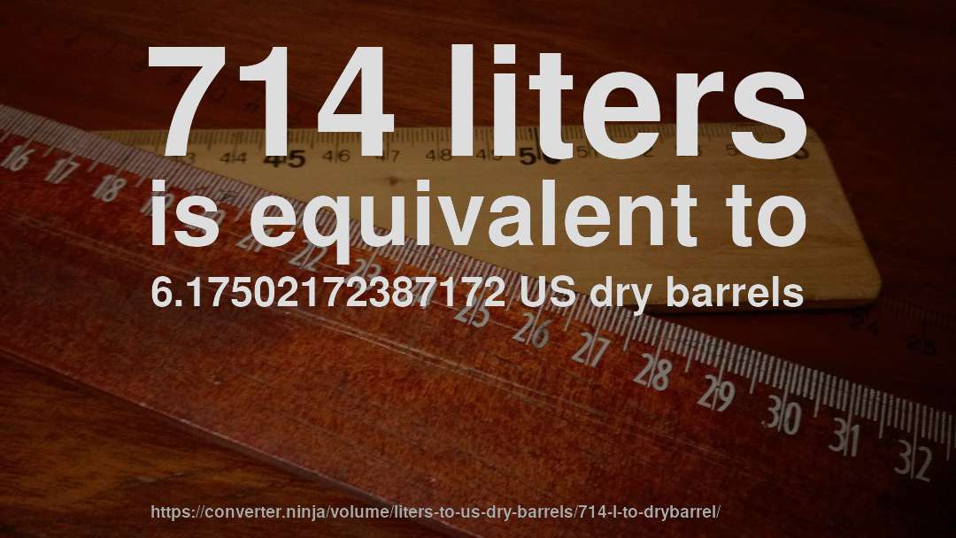 714 liters is equivalent to 6.17502172387172 US dry barrels