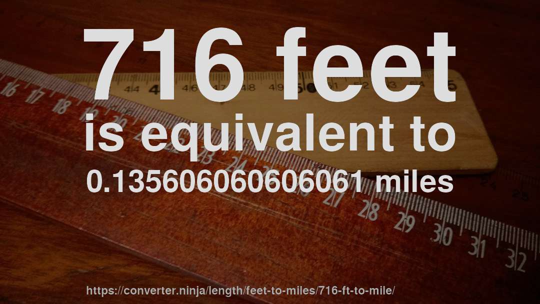 716 feet is equivalent to 0.135606060606061 miles