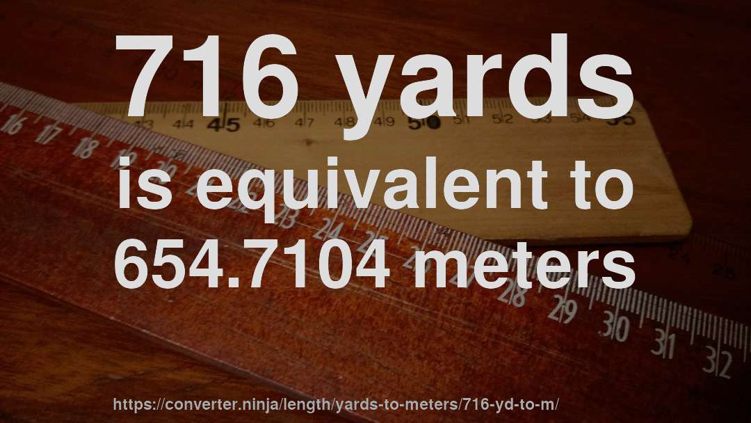 716 yards is equivalent to 654.7104 meters