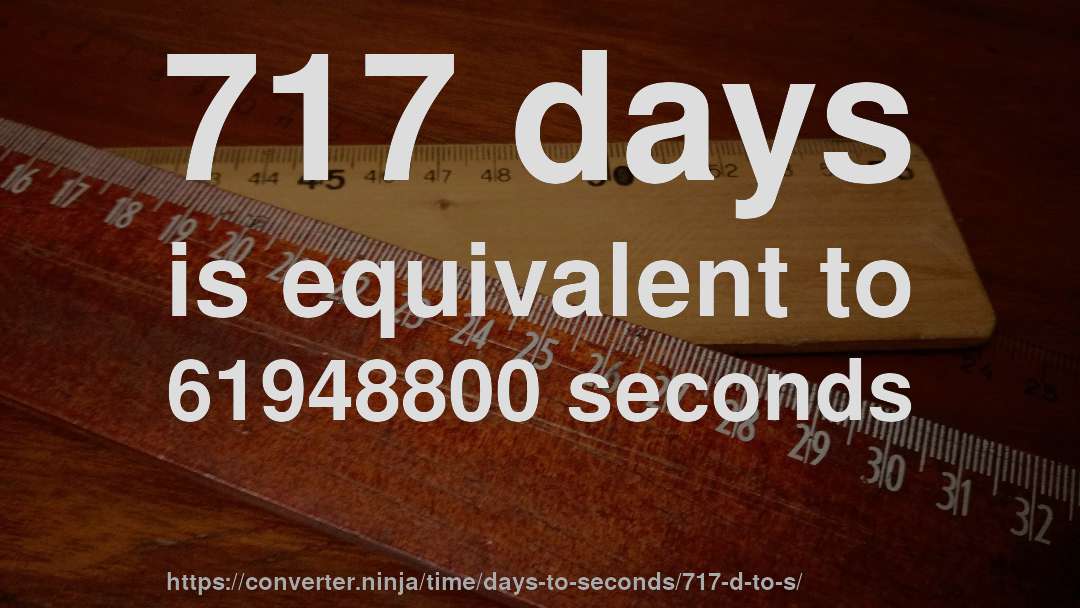 717 days is equivalent to 61948800 seconds