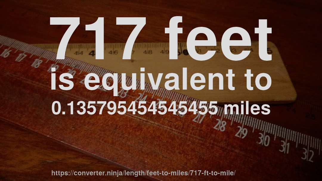 717 feet is equivalent to 0.135795454545455 miles