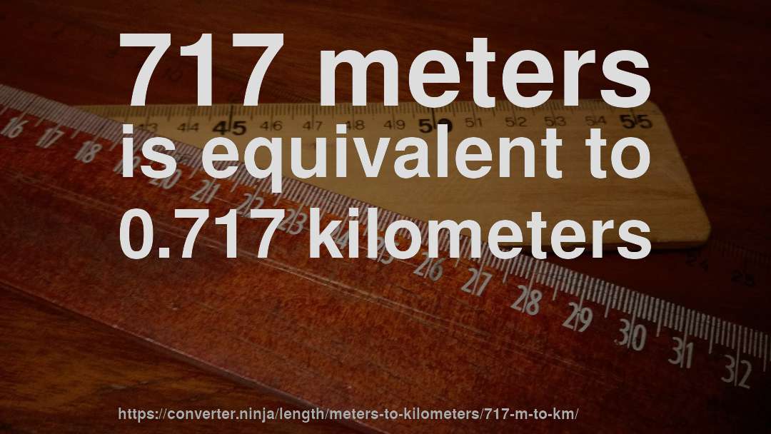 717 meters is equivalent to 0.717 kilometers