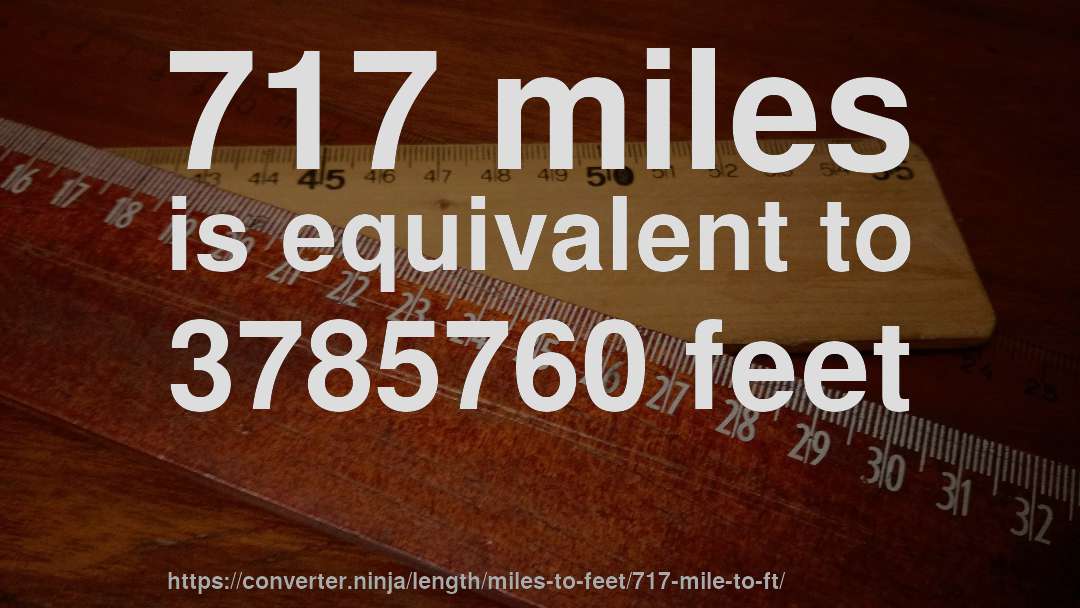 717 miles is equivalent to 3785760 feet