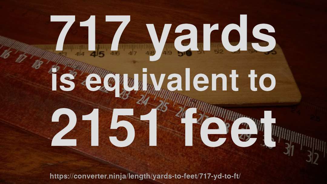 717 yards is equivalent to 2151 feet