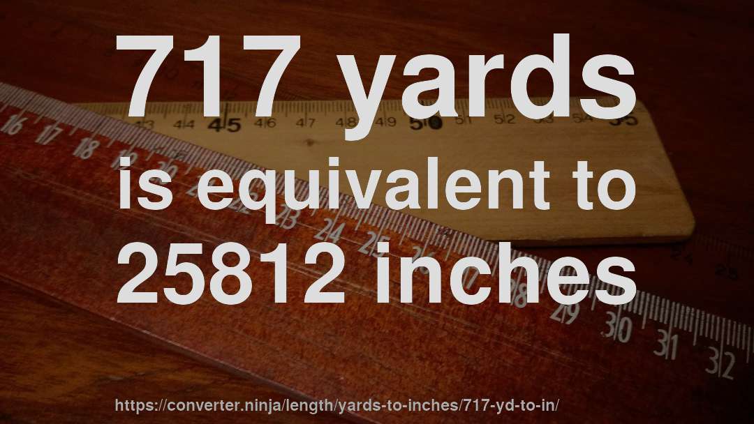 717 yards is equivalent to 25812 inches