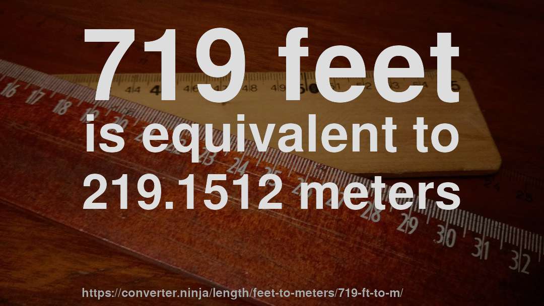 719 feet is equivalent to 219.1512 meters
