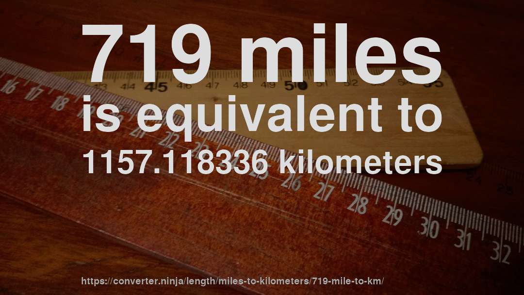 719 miles is equivalent to 1157.118336 kilometers