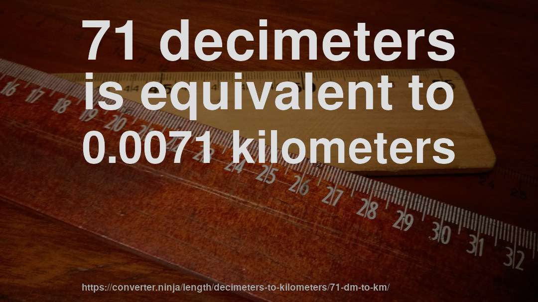 71 decimeters is equivalent to 0.0071 kilometers