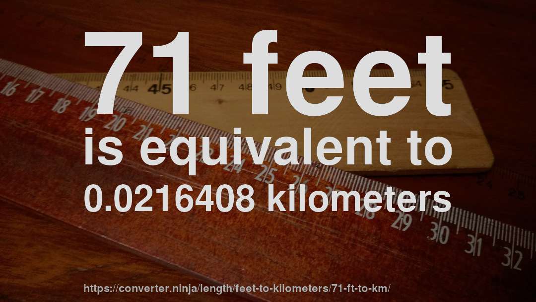 71 feet is equivalent to 0.0216408 kilometers