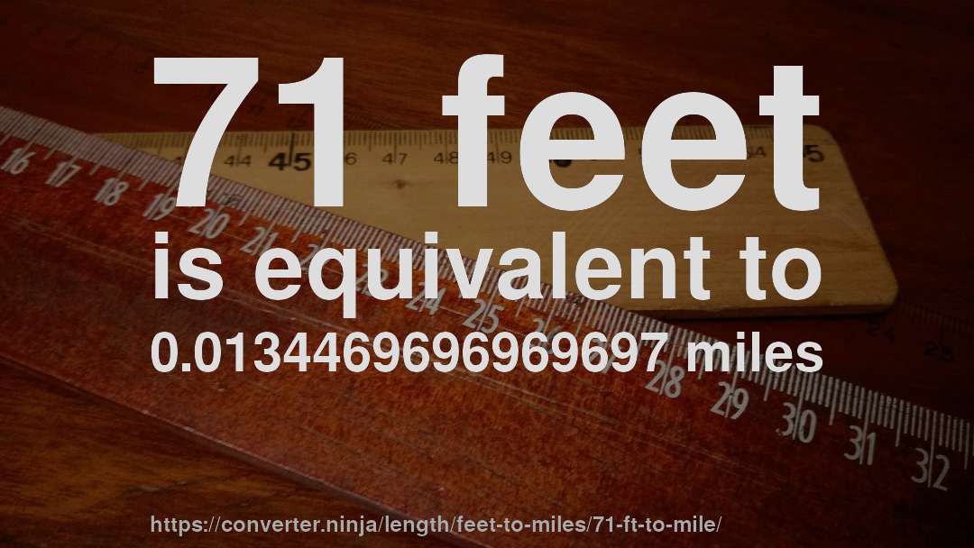 71 feet is equivalent to 0.0134469696969697 miles
