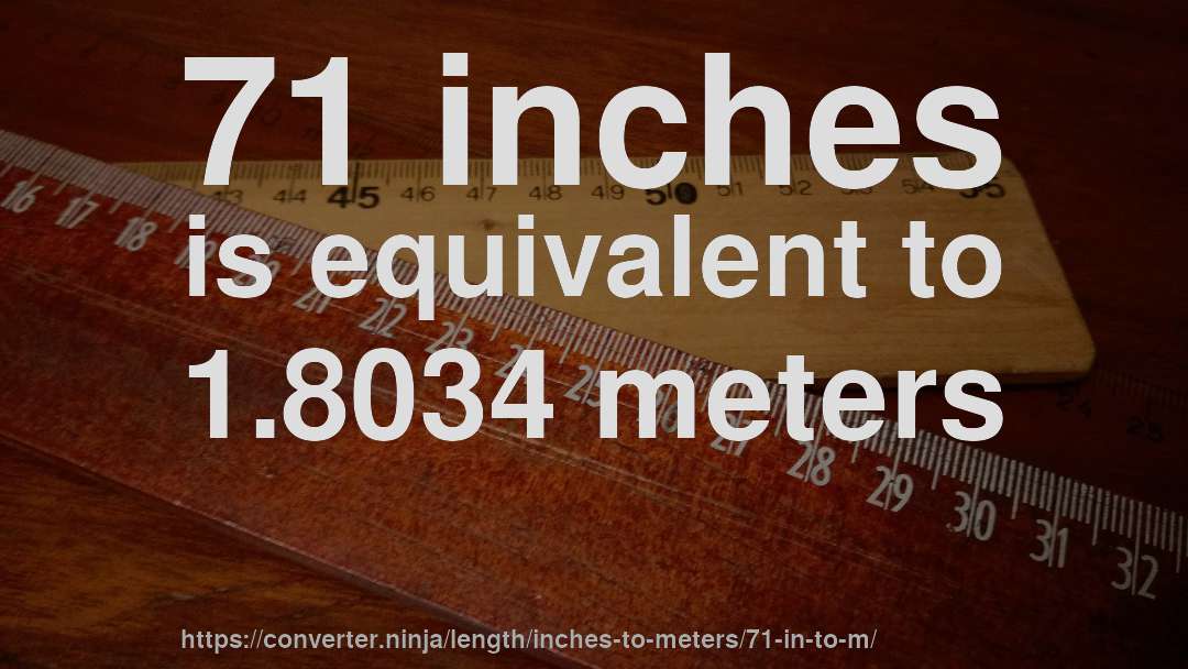 71 inches is equivalent to 1.8034 meters