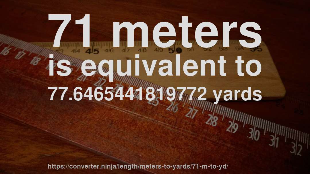 71 meters is equivalent to 77.6465441819772 yards
