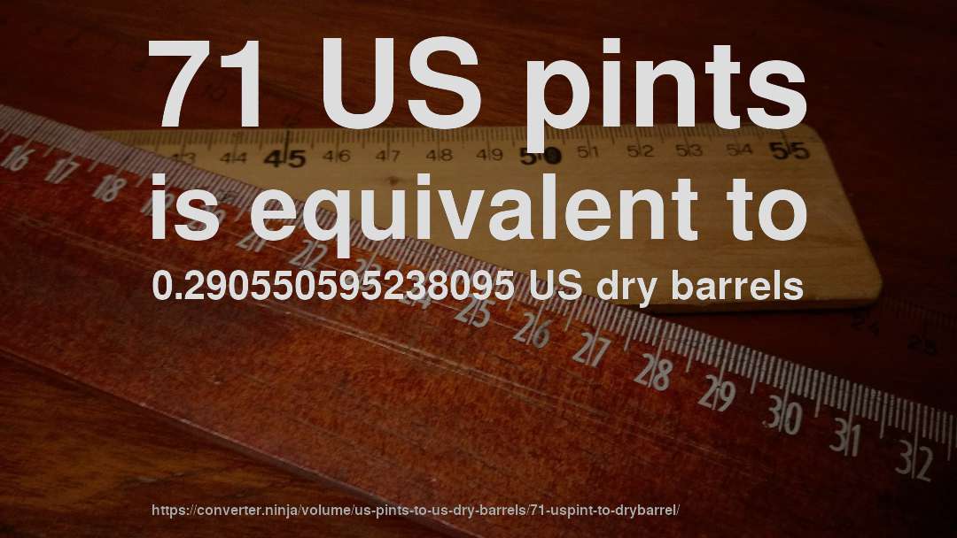 71 US pints is equivalent to 0.290550595238095 US dry barrels