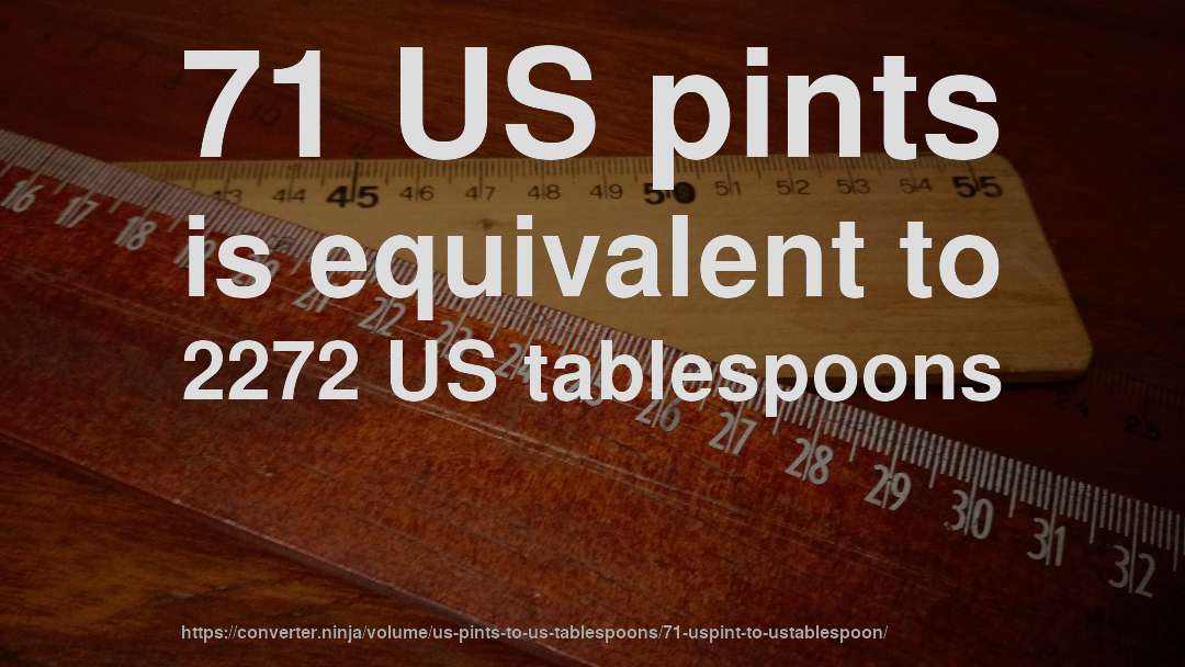 71 US pints is equivalent to 2272 US tablespoons