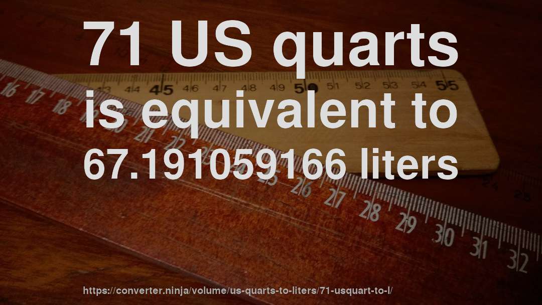 71 US quarts is equivalent to 67.191059166 liters