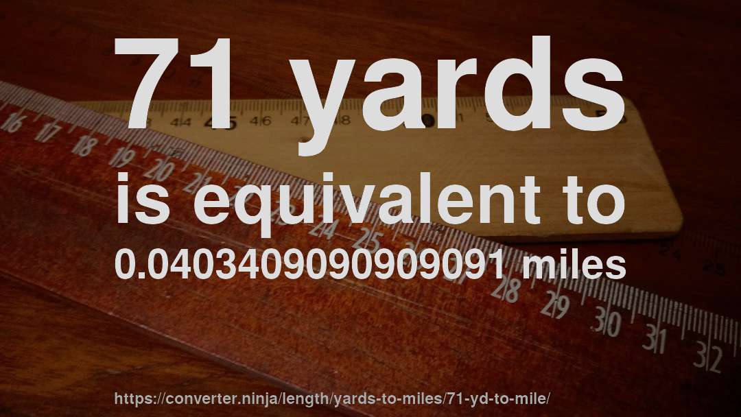 71 yards is equivalent to 0.0403409090909091 miles