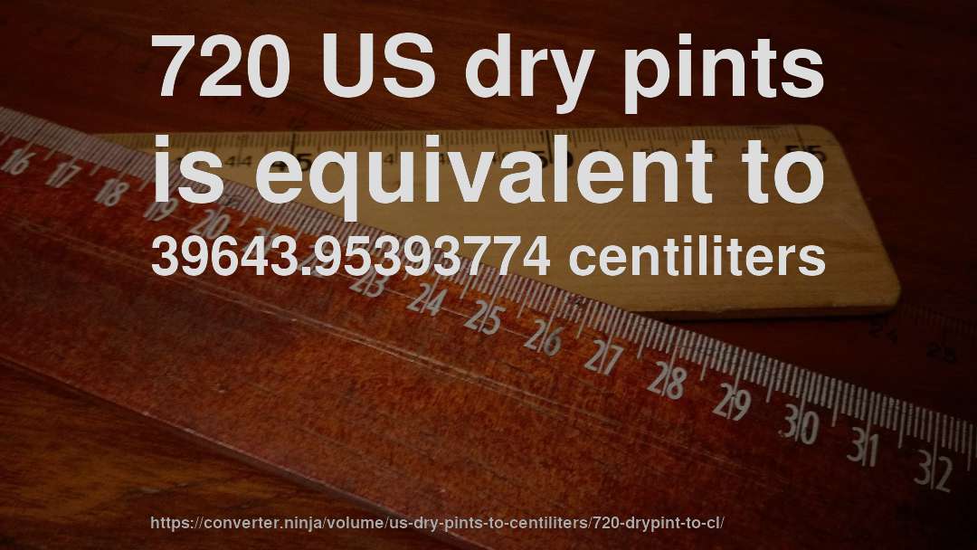 720 US dry pints is equivalent to 39643.95393774 centiliters