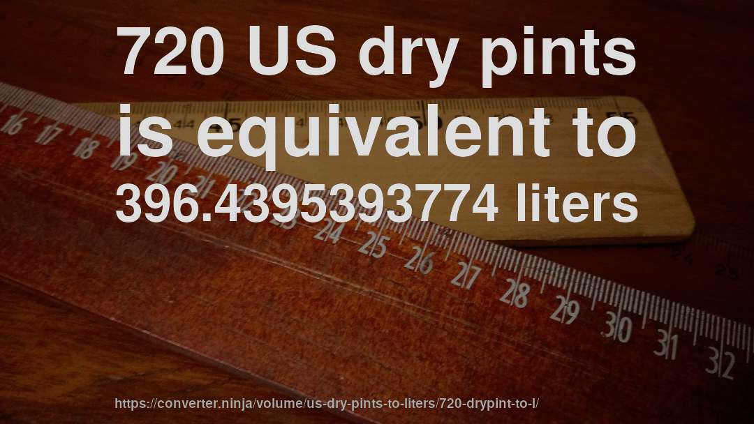 720 US dry pints is equivalent to 396.4395393774 liters