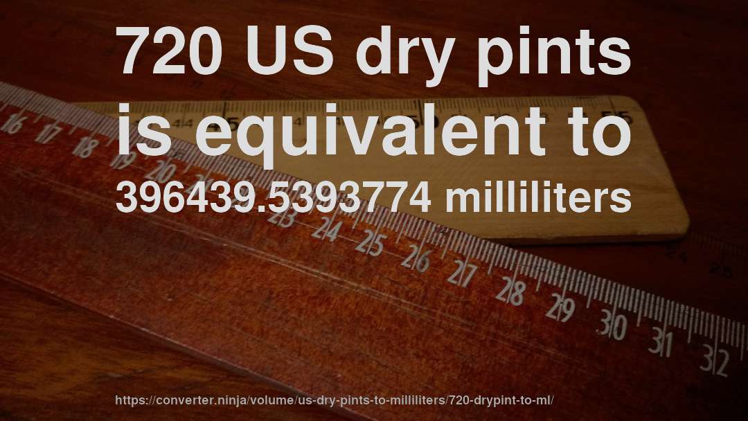 720 US dry pints is equivalent to 396439.5393774 milliliters