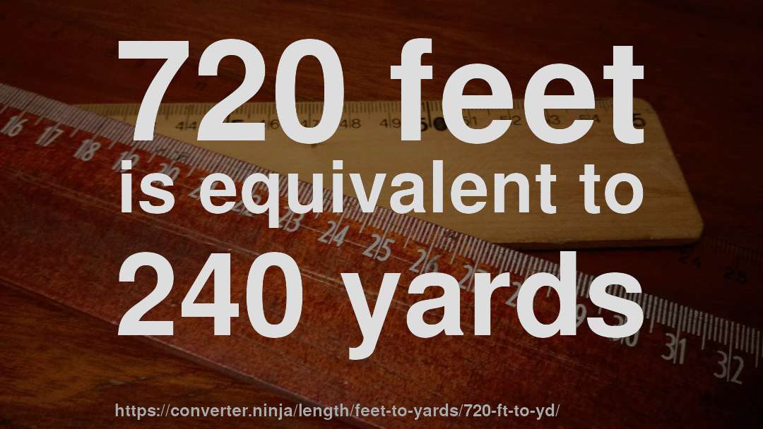 720 feet is equivalent to 240 yards