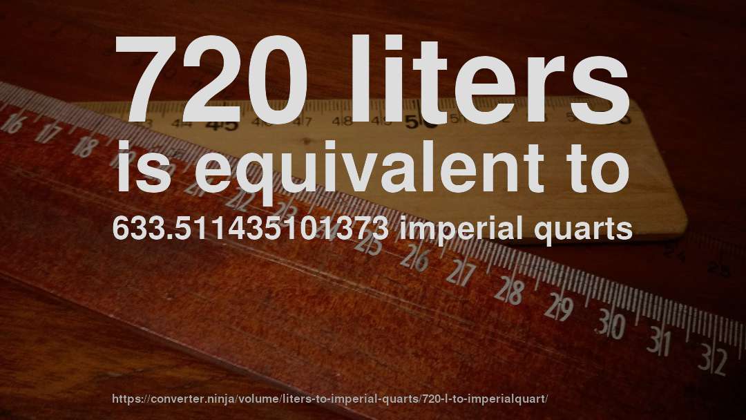 720 liters is equivalent to 633.511435101373 imperial quarts