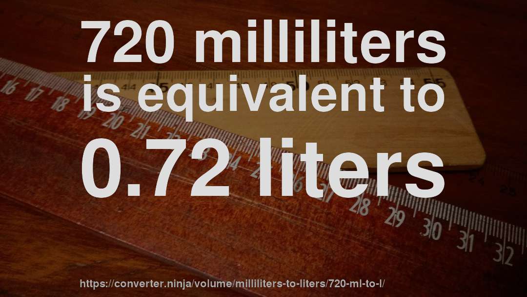 720 milliliters is equivalent to 0.72 liters