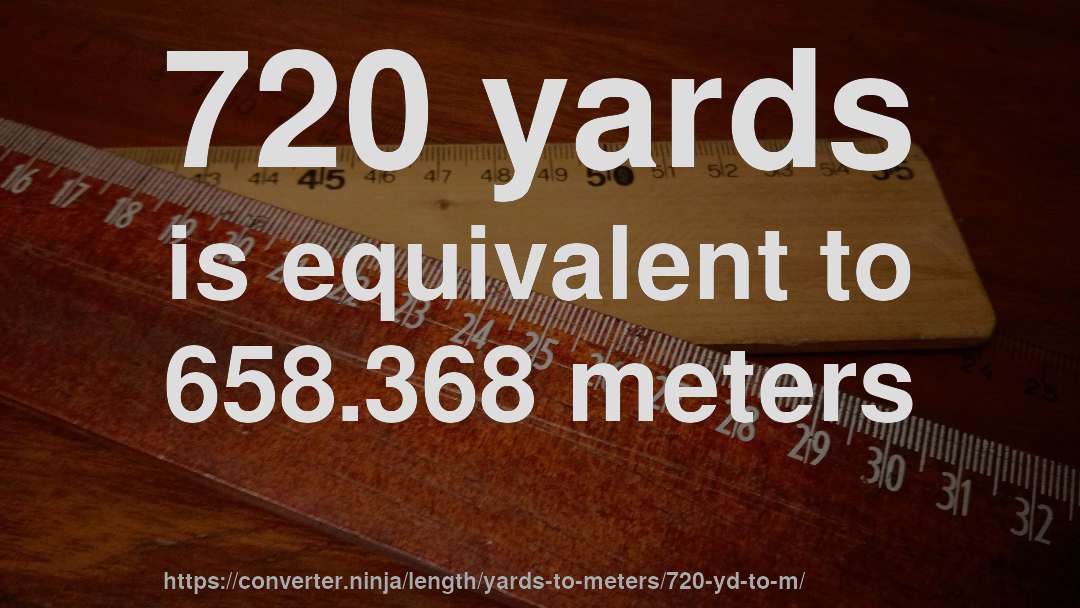 720 yards is equivalent to 658.368 meters