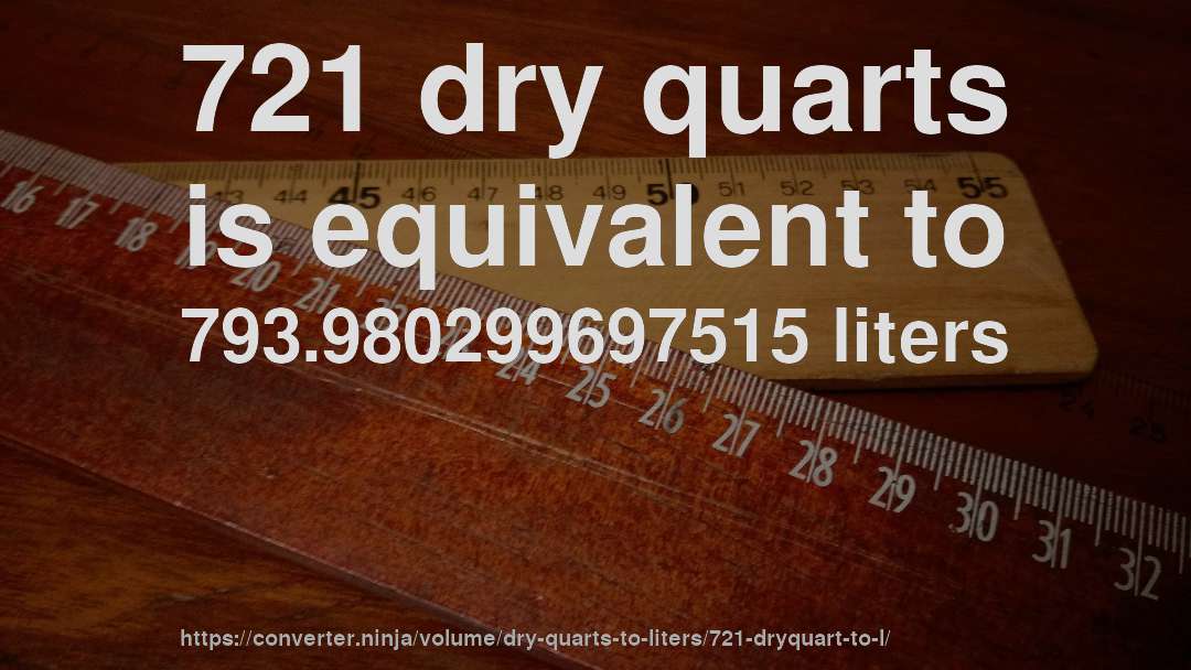 721 dry quarts is equivalent to 793.980299697515 liters