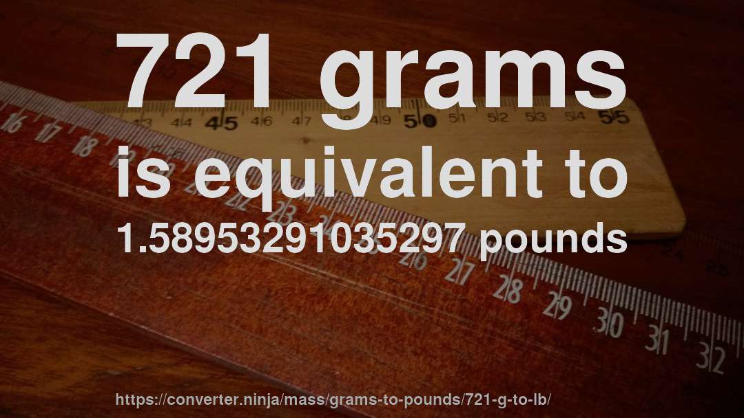 721 grams is equivalent to 1.58953291035297 pounds