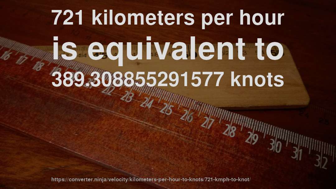 721 kilometers per hour is equivalent to 389.308855291577 knots
