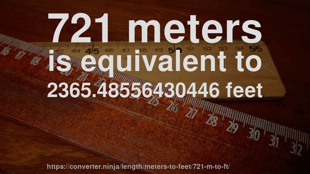 721 meters is equivalent to 2365.48556430446 feet