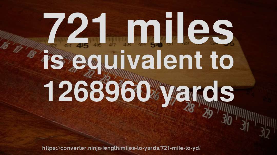 721 miles is equivalent to 1268960 yards