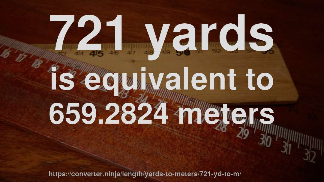 721 yards is equivalent to 659.2824 meters