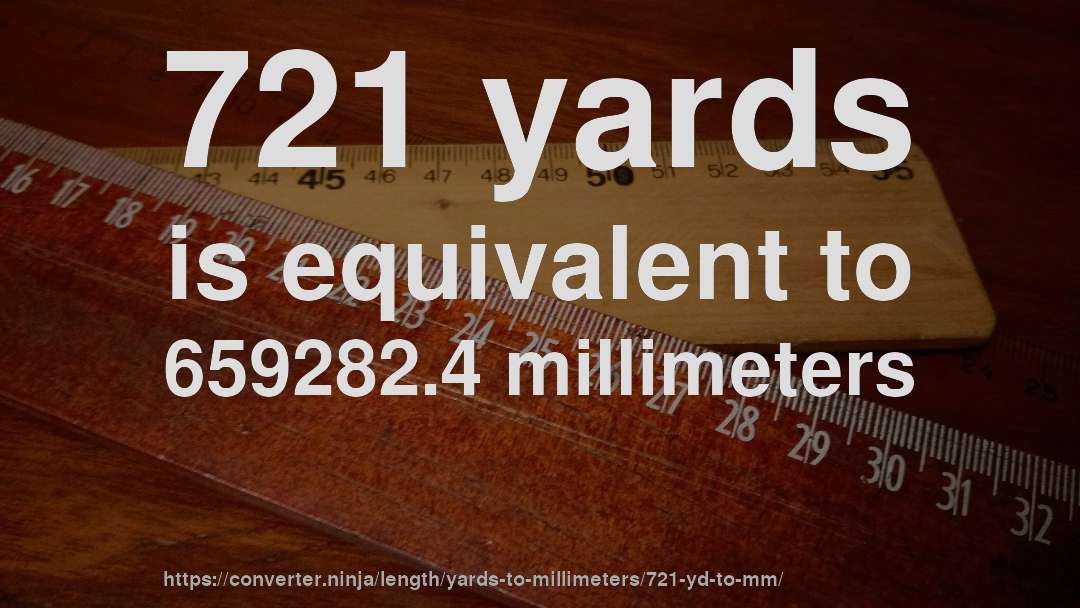 721 yards is equivalent to 659282.4 millimeters