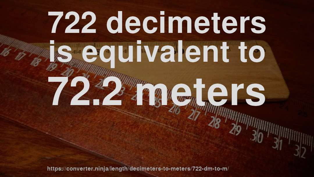 722 decimeters is equivalent to 72.2 meters