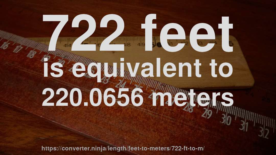 722 feet is equivalent to 220.0656 meters